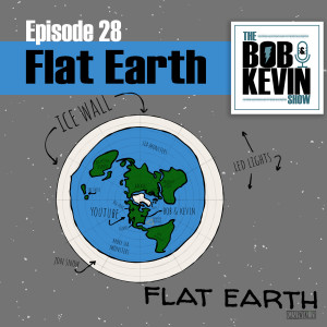 Ep. 028 - Flat Earth