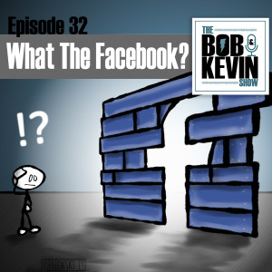 Ep. 032 - WTF: What the Facebook? Bob & Kevin discuss Facebook and their plain text password issues and Apple TV+