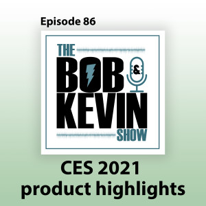 Ep. 086 - 2021 CES recap! The products that made us laugh, shrug and left us asking what problem does this solve?