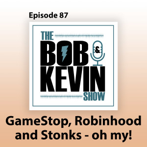 Ep. 087 - GameStop, Reddit, Robinhood app and stonks, oh my!