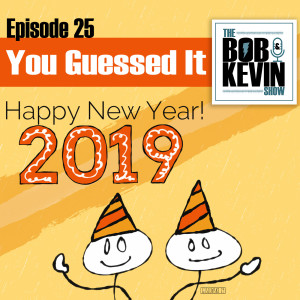 Ep. 025 - Happy New Year From Bob & Kevin