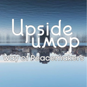 The Upside Down Way of Peacemakers
