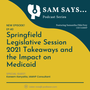 Ep. 40 - Springfield Legislative Session 2021 Takeaways and the Impact on Medicaid