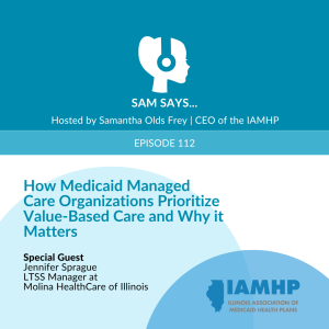 Ep. 112 - How Medicaid Managed Care Organizations Prioritize Value-Based Care and Why it Matters