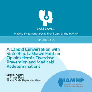 Ep. 115 - Opioid/Heroin Overdose Prevention and Redeterminations: A Candid Conversation with State Rep. LaShawn Ford