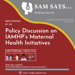 Ep. 65 - Policy Discussion with IL State Rep. LaToya Greenwood on IAMHP’s Maternal Health Initiatives