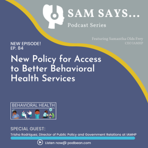 Ep. 84 -  New Policy for Access to Better Behavioral Health Services