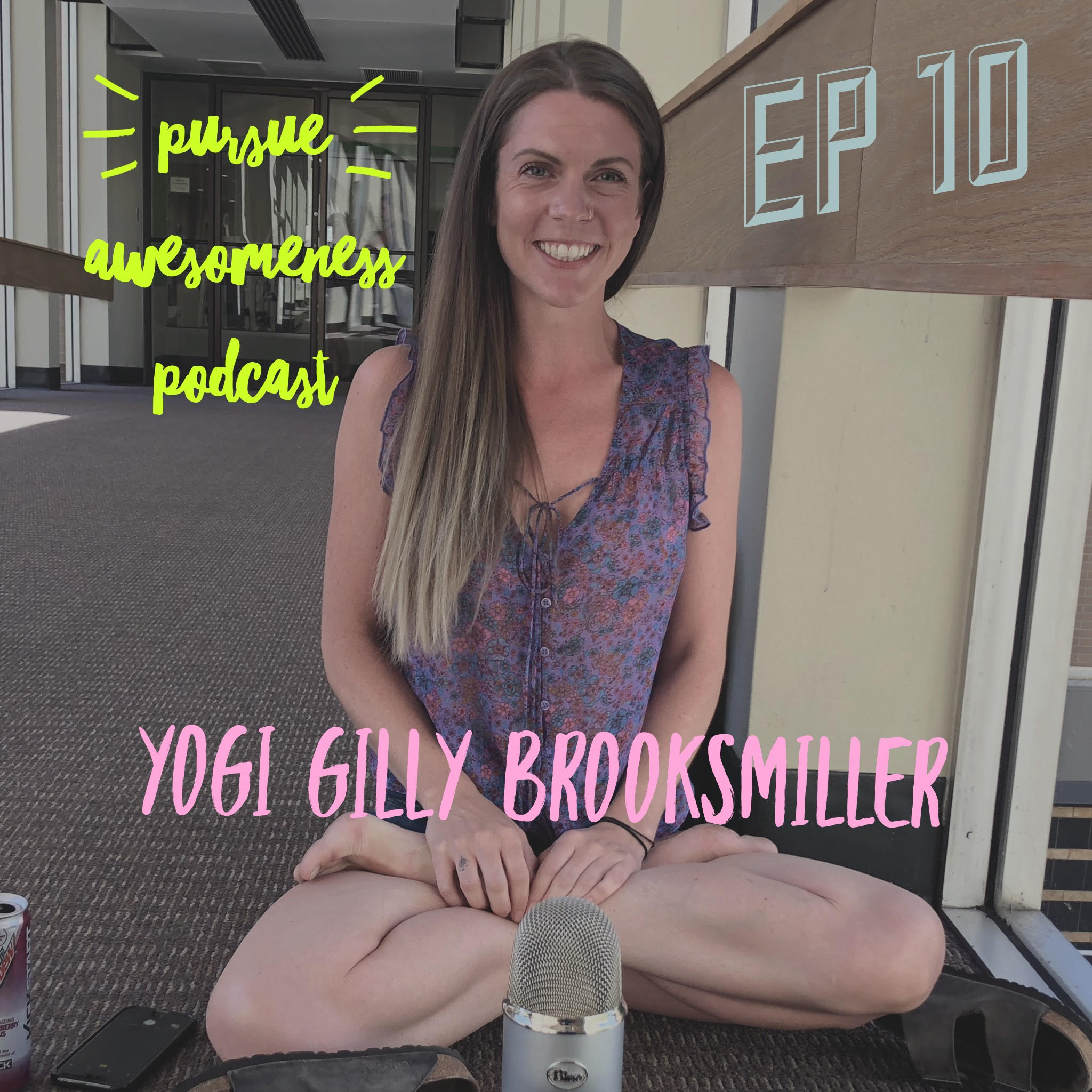 Pursue Awesomeness E10 - Gilly Brooksmiller - Finding your Passion from a Yogi on Fire
