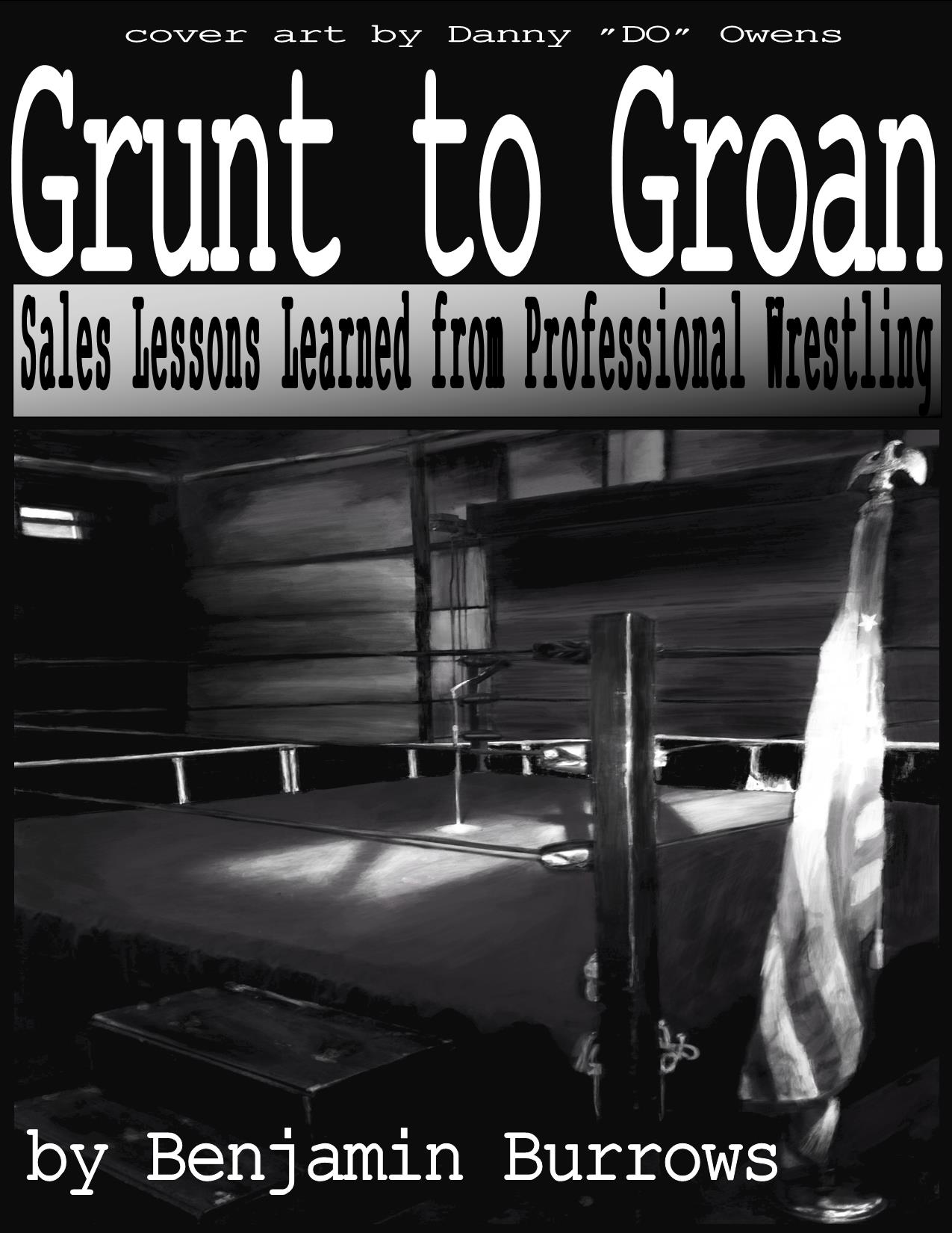 Grunt to Groan: Sales Lessons Learned from Professional Wrestling - Vol. 3 - Clients for LIFE!