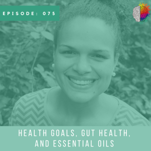 Health Goals, Gut Health, and Essential Oils with Brianna Wilkerson