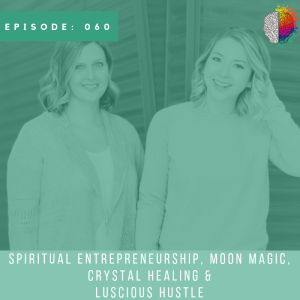 Spiritual Entrepreneurship, Moon Magic, Crystal Healing and Luscious Hustle with Betsy Milne and Laura Milne