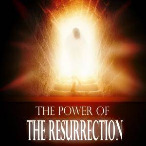 The Power of His Resurrection 