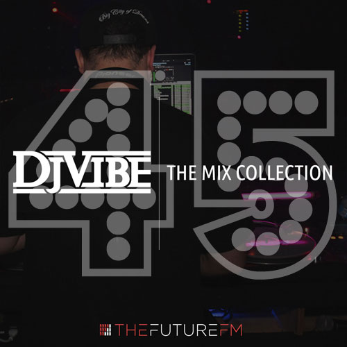 DJ Vibe Episode #45: The Mix Collection Podcast Series