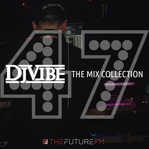 DJ Vibe Episode #47: The Mix Collection Podcast Series