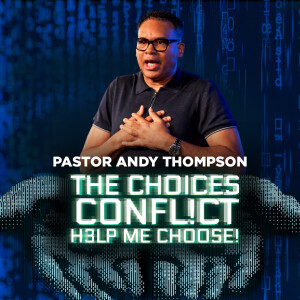 The Choices Conflict: Help Me Choose | Pastor Andy Thompson