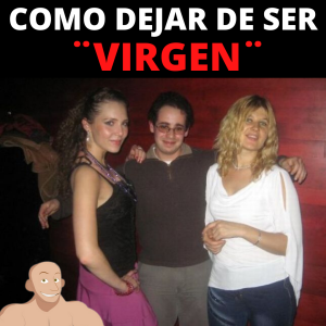 COMO DEJAR DE SER VIRGEN!