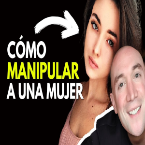 Como Manipular a una Mujer...
