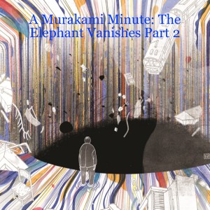 A Murakami Minute: The Elephant Vanishes Part 2