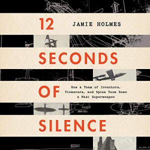 How A Ragtag Team of Inventors, Tinkerers, and Spies Took Down a Nazi Superweapon w/ Jamie Holmes