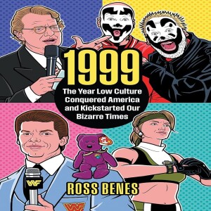 1999: The Year Low Culture Conquered America and Kickstarted Our Bizarre Times w/ Ross Benes