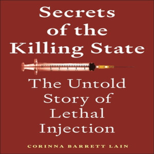 Secrets of the Killing State: The Untold Story of Lethal Injection w/ Corinna Barrett Lain