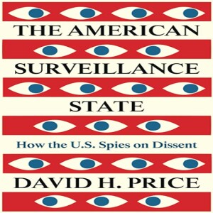 The American Surviellance State: How the U.S. Spies on Dissent w/ David H. Price