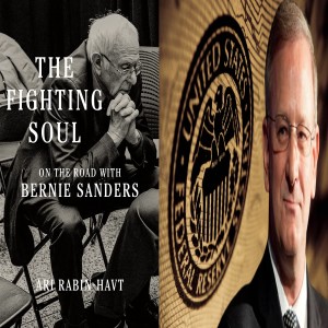 The Fighting Soul: On the Road With Bernie Sanders w/ Ari Rabin-Havt/The Global Financial Crisis, the Fed, & Quantitative Easing w/ Thomas Hoenig