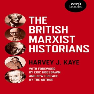 The British Marxist Historians w/ Harvey J. Kaye