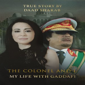 The Colonel and I: My Life with Gaddafi w/ Daad Sharab