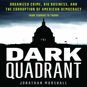 Dark Quadrant, Or the Intersection of Politics and Organized Crime w/ Jonathan Marshall