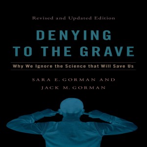 Denying to the Grave: Why We Ignore the Science That Will Save Us w/ Sara and Jack Gorman