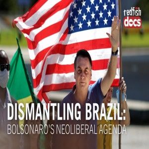 Dismantling Brazil: Bolsonaro's Neoliberal Agenda w/ Brian Mier