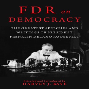 FDR on Democracy (+ Biden) w/ Harvey J. Kaye