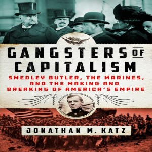 Gen. Smedley Butler, The Gangsters of Capitalism, and... ZOMBIES!? w/ Jonathan M. Katz/Madeline Albright & the Post-Cold War Order w/ Liza Featherstone