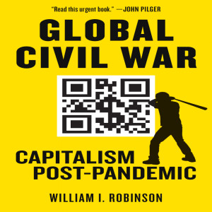 Global Civil War: Capitalism Post-Pandemic w/ William I. Robinson