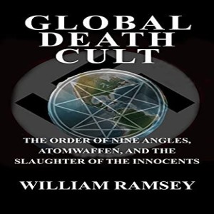 Global Death Cult: The Order of Nine Angles, Atomwaffen, and the Slaughter of the Innocents w/ William Ramsey