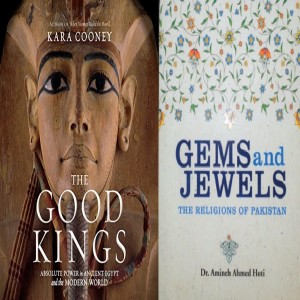 The Good Kings: Absolute Power in Ancient Egypt and the Modern World w/ Dr. Kara Cooney/Gems and Jewels: The Religions of Pakistan w/ Dr. Amineh Hoti