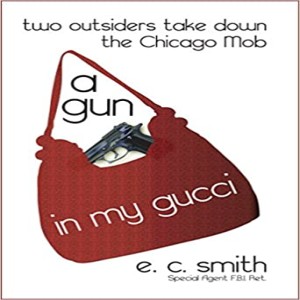 A Gun in My Gucci: Two Outsiders Take Down the Chicago Mob w/ Former FBI Agent Elaine Smith