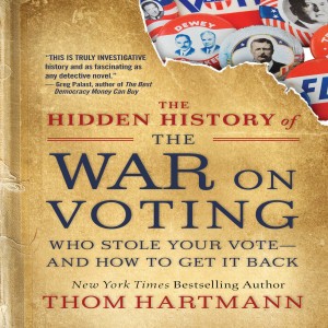 The Hidden History of the War on Voting w/ Thom Hartmann