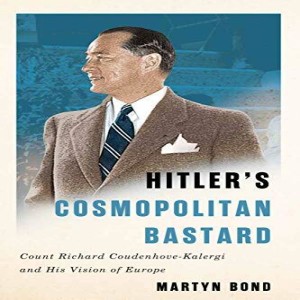 Hitler’s Cosmopolitan Bastard: Count Richard Coudenhove-Kalergi, the Founding Father of Europe w/ Martyn Bond/Russia and Sanctions w/ Brian Grodsky