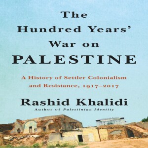 Gaza and the Hundred Years’ War on Palestine w/ Rashid Khalidi