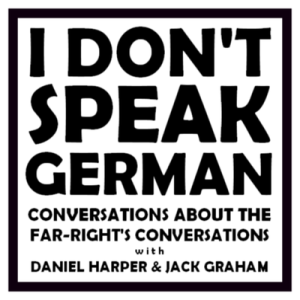 A Conversation About the Far-Right w/ Daniel Harper of the I Don’t Speak German Podcast