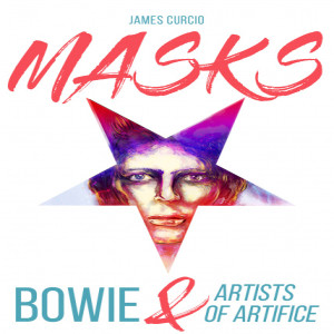 Masks: Bowie & Artists of Artifice w/ James Curcio