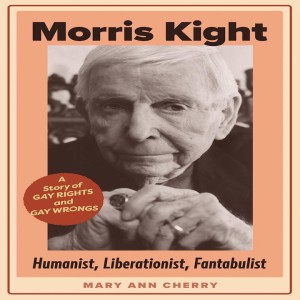Morris Kight: Humanist, Liberationist, Fantabulist w/ Mary Ann Cherry