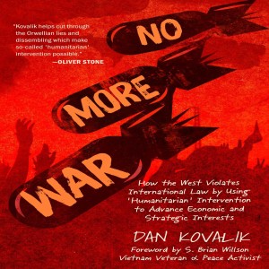 No More War (The Misuse and Abuse of 'Humanitarian' Intervention) w/ Dan Kovalik