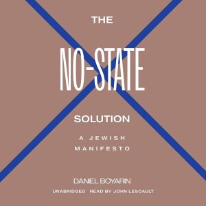 The No-State Solution: A Jewish Manifesto w/ Prof. Daniel Boyarin