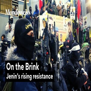 On the Brink: Jenin’s Rising Resistance (Armed Resistance in the Jenin Refugee Camp) w/ Yumna Patel