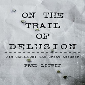 The JFK Assassination: On the Trail of Delusion? w/ Fred Litwin