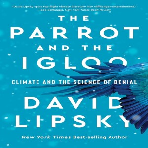 The Parrot and the Igloo: Climate and the Science of Denial w/ David Lipsky