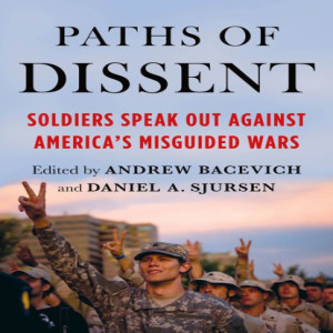Paths of Dissent: Soldiers Speak Out Against America’s Misguided Wars w/ Andrew Bacevich